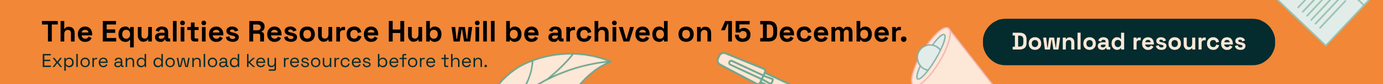 The Equalities Resource Hub will be archived on 15 December.